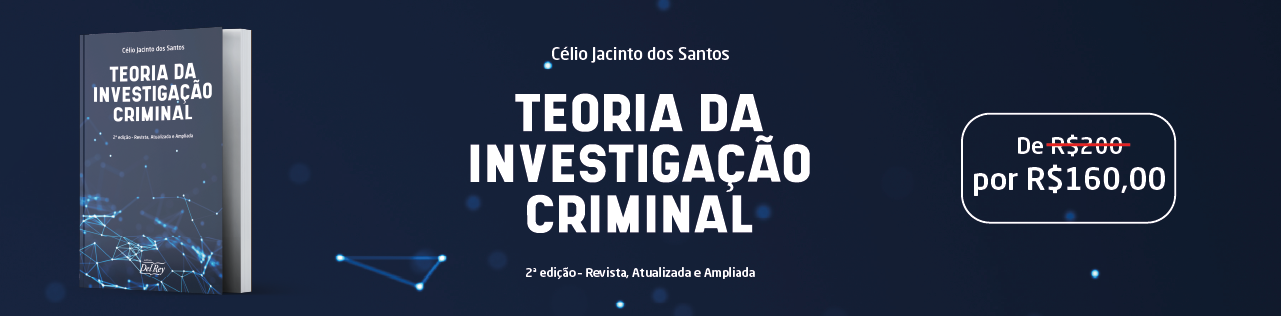 TEORIA DA INVESTIGAÇÃO CRIMINAL